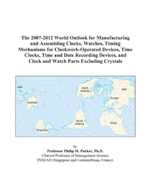 the 2007 2012 world outlook for manufacturing and assembling clocks watches timing mechanisms for clockwork