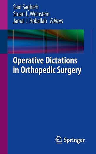 operative dictations in orthopedic surgery 1st edition said saghieh ,stuart l weinstein ,jamal j hoballah