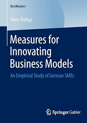 measures for innovating business models an empirical study of german smes 1st edition oana buliga 3658055340,