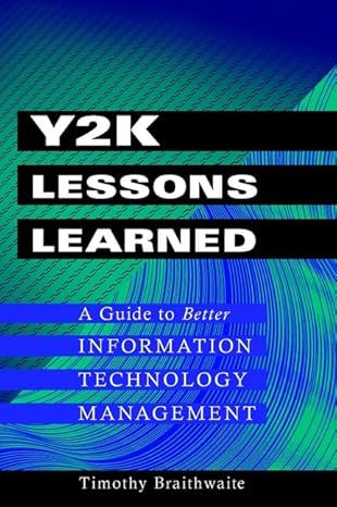 y2k lessons learned a guide to better information technology management 1st edition timothy braithwaite