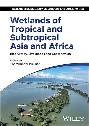wetlands of tropical and subtropical asia and africa biodiversity livelihoods and conservation 1st edition