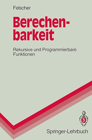 berechenbarkeit rekursive und programmierbare funktionen 1st edition walter felscher 3540563547,