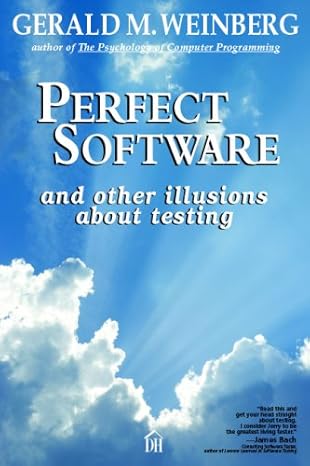 perfect software and other illusions about testing 1st edition gerald m weinberg 0932633692, 978-0932633699