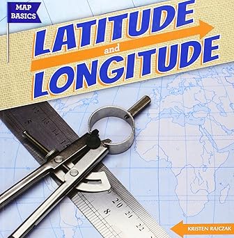 latitude and longitude 1st edition kristen rajczak 1482410796, 978-1482410792