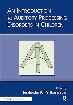 an introduction to auditory processing disorders in children 1st edition teralandur k parthasarathy