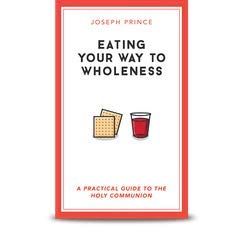 eating your way to wholeness a practical guide to the holy communion by joseph prince 1st edition joseph