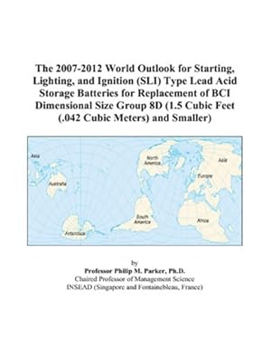 the 2007 2012 world outlook for starting lighting and ignition type lead acid storage batteries for