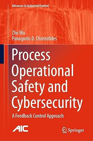 process operational safety and cybersecurity a feedback control approach 1st edition zhe wu ,panagiotis d