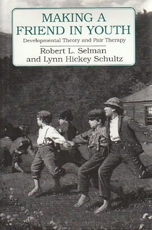 making a friend in youth developmental theory and pair therapy 1st edition robert l selman ,lynn hickey