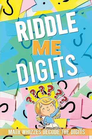 riddle me digits 52 pages of amazing riddles with answers math whizzes decode the digits 1st edition hayde