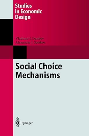 social choice mechanisms 1st edition vladimir i danilov ,alexander i sotskov 3540431055, 978-3540431053