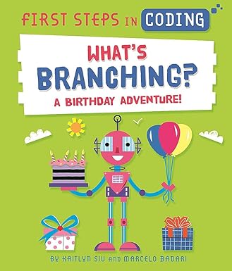 first steps in coding whata s branching a birthday adventure 1st edition kaitlyn siu 1526315750,