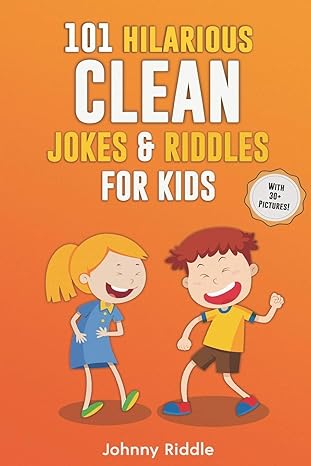 101 hilarious clean jokes and riddles for kids laugh out loud with these funny and clean riddles and jokes