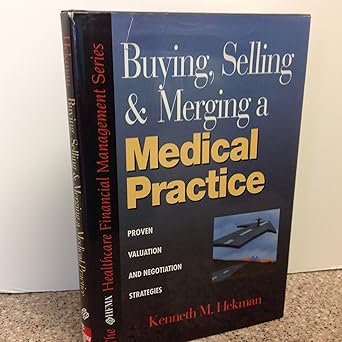 buying selling and merging a medical practice proven valuation and negotiation strategies 1st edition kenneth