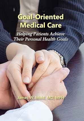 goal oriented medical care helping patients achieve their personal health goals 1st edition james mold w