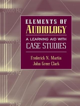 elements of audiology a learning aid with case studies 1st edition frederick n martin ,john greer clark