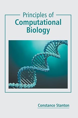 principles of computational biology 1st edition constance stanton 1641165588, 978-1641165587