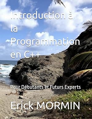 introduction a la programmation en c++ pour dabutants et futurs experts 1st edition erick mormin 295525794x,