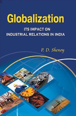 globalization and its impact on industrial relations in india 1st edition ph d shenoy, p d 1932705643,