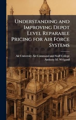 understanding and improving depot level reparable pricing for air force systems 1st edition anthony m weigand