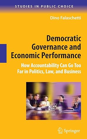 democratic governance and economic performance how accountability can go too far in politics law and business