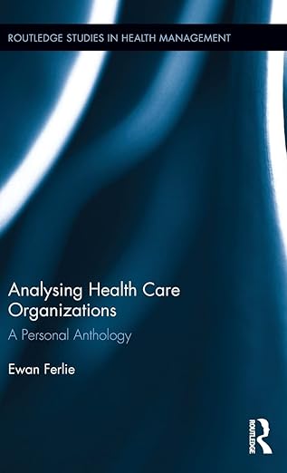 analysing health care organizations a personal anthology 1st edition ewan ferlie 1138794570, 978-1138794573