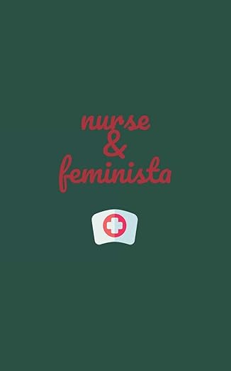 nurse and feminista journal for nurse /doula / midwife lined notebook / diary / notepad / log / record with