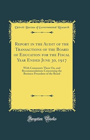 report in the audit of the transactions of the board of education for the fiscal year ended june 30 1917 with