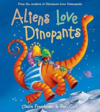 aliens love dinopants 1st edition claire freedman ,ben cort 1481467360, 978-1481467360