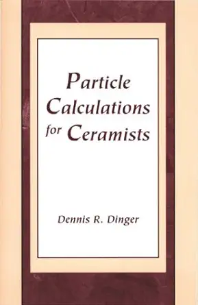 particle calculations for ceramists 1st edition dennis r dinger 0971569606, 978-0971569607
