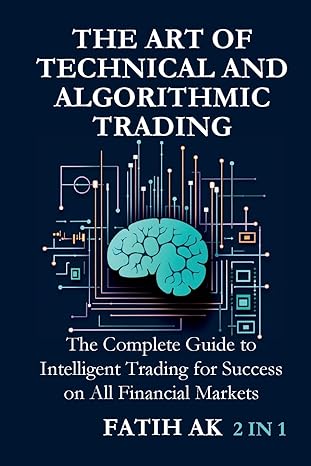 the art of technical and algorithmic trading the complete guide to intelligent trading for success on all