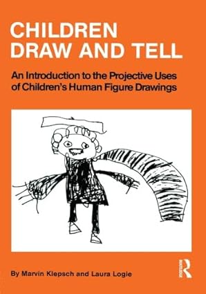 children draw and tell an introduction to the projective uses of childrens human figure drawing 1st edition