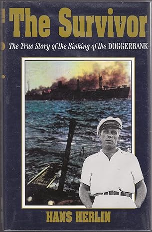 the survivor the true story of the sinking of the doggerbank 1st edition hans herlin ,john brownjohn