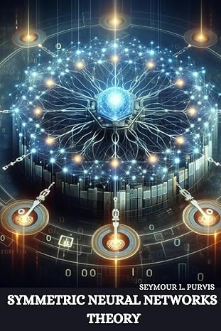 symmetric neural networks theory 1st edition seymour l purvis 981089810x, 978-9810898106