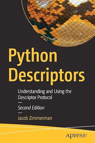 python descriptors understanding and using the descriptor protocol 1st edition jacob zimmerman 1484237269,