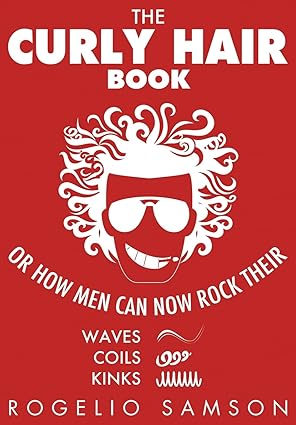 the curly hair book or how men can now rock their waves coils and kinks 1st edition rogelio samson