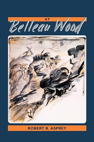 at belleau wood 1st edition robert b asprey 1574410164, 978-1574410167
