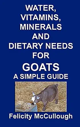 water vitamins minerals and dietary needs for goats a simple guide goat knowledge 1st edition felicity