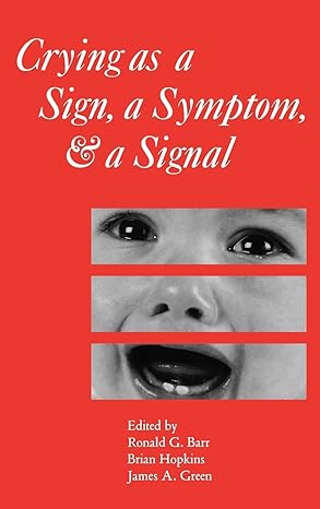 crying as a sign a symptom and a signal 1st edition ronald g barr ,brian hopkins ,james a green 1898683212,