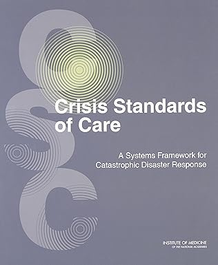 crisis standards of care a systems framework for catastrophic disaster response volume 1 introduction and csc