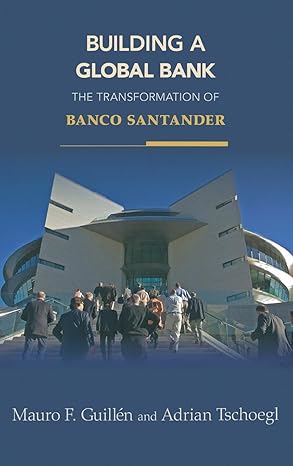 building a global bank the transformation of banco santander 1st edition mauro f guilla c n ,adrian tschoegl