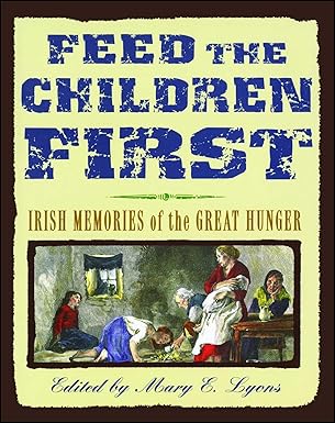 feed the children first irish memories of the great hunger 1st edition mary e lyons 1442482923, 978-1442482920