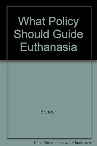 what policy should guide euthanasia 1st edition bender 089908916x, 978-0899089164