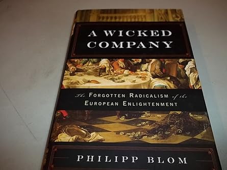 a wicked company the forgotten radicalism of the european enlightenment 1st edition philipp blom 0465014534,