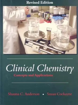 clinical chemistry concepts and applications 1st edition shauna c anderson ,susan cockayne 1577665147,