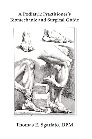 a podiatric practitioners biomechanic and surgical guide 1st edition dpm thomas e sgarlato 1611700663,