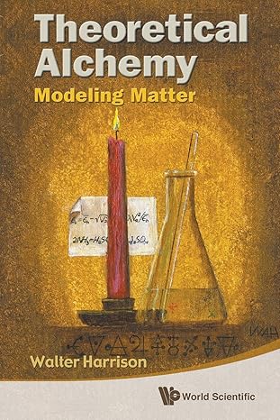 theoretical alchemy modeling matter 1st edition walter harrison 9814322148, 978-9814322140