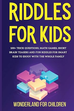 riddles for kids 100+ trick questions math games short brainteasers and fun riddles for smart kids to enjoy