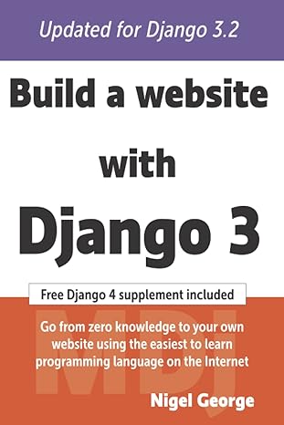 build a website with django 3 a complete introduction to django 3 1st edition nigel george 0994616899,