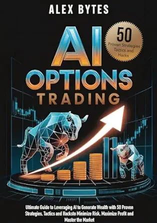 ai options trading for beginners the ultimate guide to leveraging ai to generate wealth with 50 proven